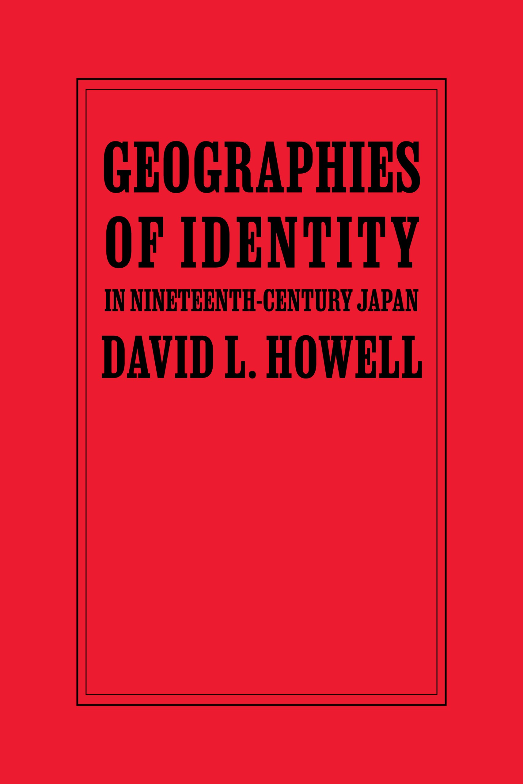 Book cover for Geographies of Identity in Nineteenth-Century Japan. Above: Text is black. A double-line rectangle frames text. Background is bright red.